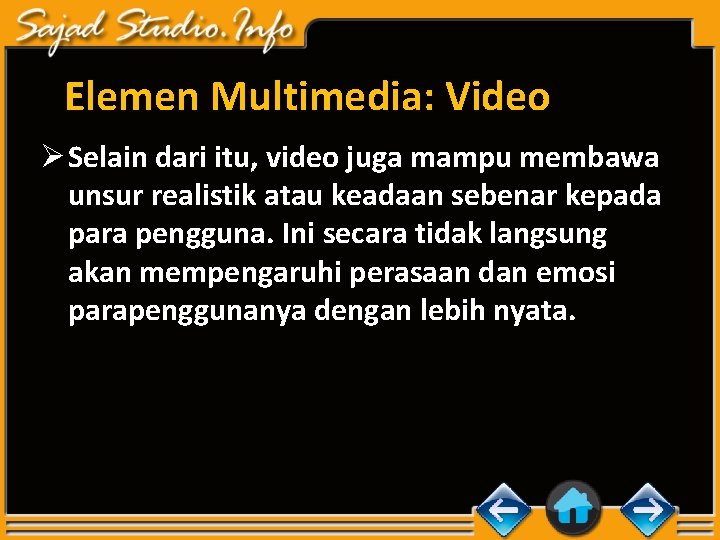 Elemen Multimedia: Video Ø Selain dari itu, video juga mampu membawa unsur realistik atau