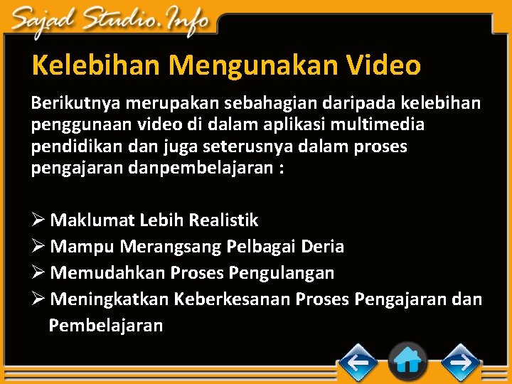 Kelebihan Mengunakan Video Berikutnya merupakan sebahagian daripada kelebihan penggunaan video di dalam aplikasi multimedia