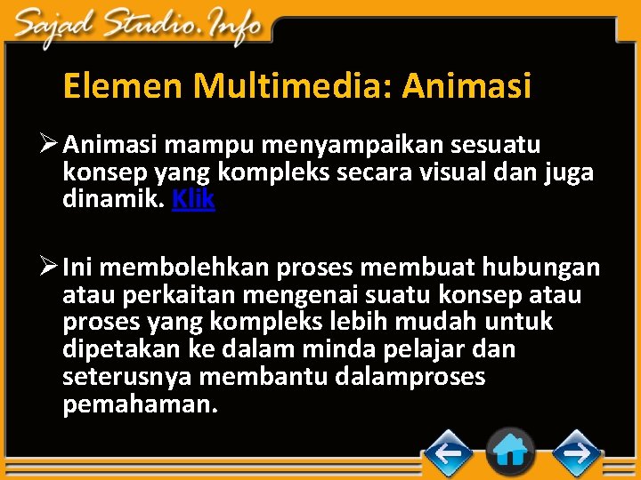 Elemen Multimedia: Animasi Ø Animasi mampu menyampaikan sesuatu konsep yang kompleks secara visual dan