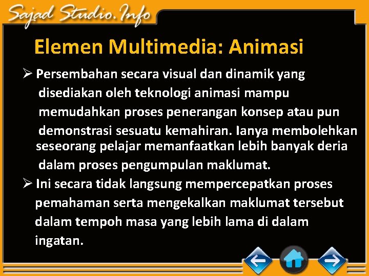 Elemen Multimedia: Animasi Ø Persembahan secara visual dan dinamik yang disediakan oleh teknologi animasi