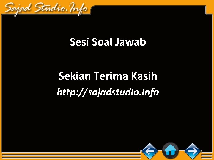 Sesi Soal Jawab Sekian Terima Kasih http: //sajadstudio. info 