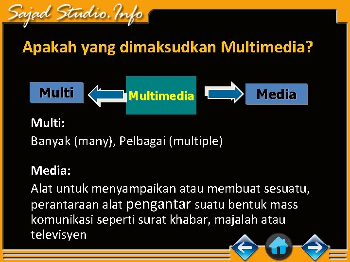 Apakah yang dimaksudkan Multimedia? Multimedia Multi: Banyak (many), Pelbagai (multiple) Media: Alat untuk menyampaikan