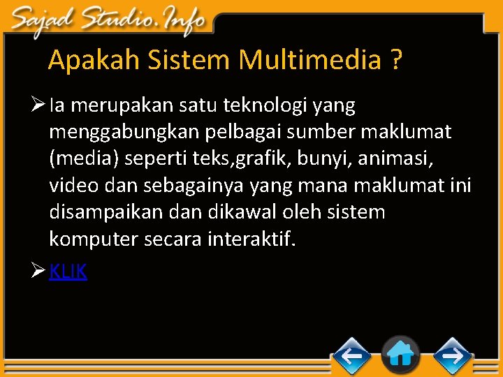 Apakah Sistem Multimedia ? Ø Ia merupakan satu teknologi yang menggabungkan pelbagai sumber maklumat