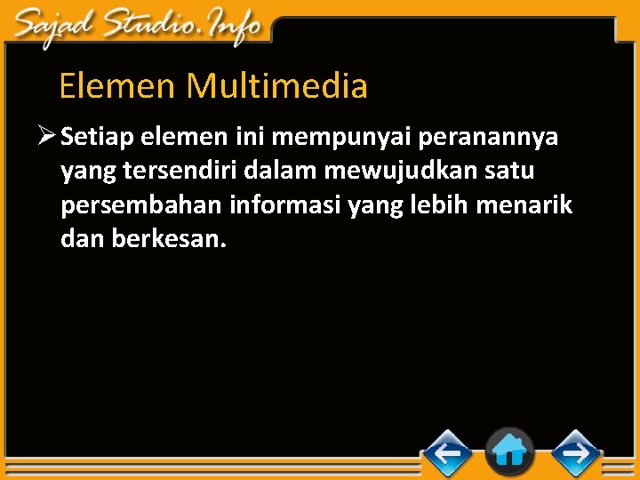 Elemen Multimedia Ø Setiap elemen ini mempunyai peranannya yang tersendiri dalam mewujudkan satu persembahan