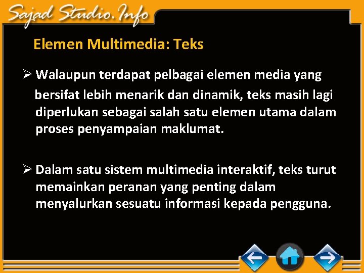 Elemen Multimedia: Teks Ø Walaupun terdapat pelbagai elemen media yang bersifat lebih menarik dan