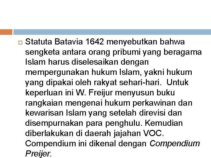 Statuta Batavia 1642 menyebutkan bahwa sengketa antara orang pribumi yang beragama Islam harus Statuta Batavia 1642 menyebutkan bahwa sengketa antara orang pribumi yang beragama Islam harus