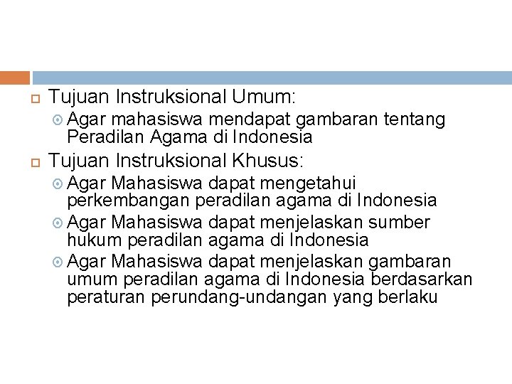 Tujuan Instruksional Umum: Agar mahasiswa mendapat gambaran tentang Peradilan Agama di Indonesia Tujuan Tujuan Instruksional Umum: Agar mahasiswa mendapat gambaran tentang Peradilan Agama di Indonesia Tujuan