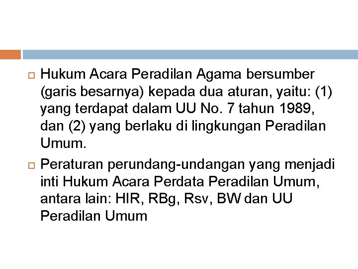 Hukum Acara Peradilan Agama bersumber (garis besarnya) kepada dua aturan, yaitu: (1) yang Hukum Acara Peradilan Agama bersumber (garis besarnya) kepada dua aturan, yaitu: (1) yang