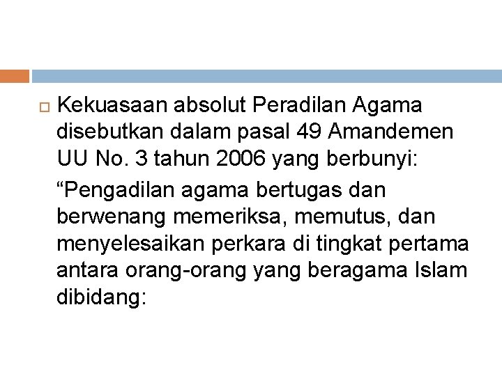 Kekuasaan absolut Peradilan Agama disebutkan dalam pasal 49 Amandemen UU No. 3 tahun Kekuasaan absolut Peradilan Agama disebutkan dalam pasal 49 Amandemen UU No. 3 tahun
