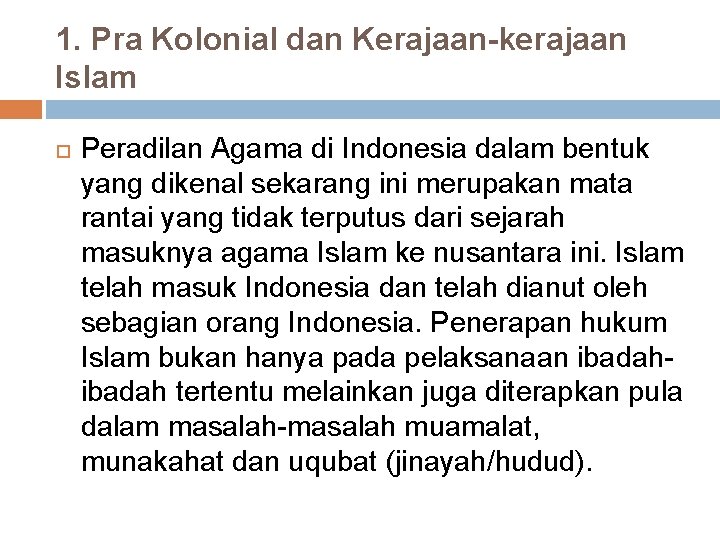 1. Pra Kolonial dan Kerajaan-kerajaan Islam Peradilan Agama di Indonesia dalam bentuk yang dikenal 1. Pra Kolonial dan Kerajaan-kerajaan Islam Peradilan Agama di Indonesia dalam bentuk yang dikenal