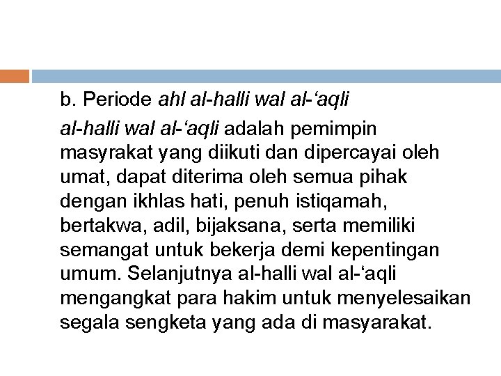 b. Periode ahl al-halli wal al-‘aqli adalah pemimpin masyrakat yang diikuti dan dipercayai oleh b. Periode ahl al-halli wal al-‘aqli adalah pemimpin masyrakat yang diikuti dan dipercayai oleh