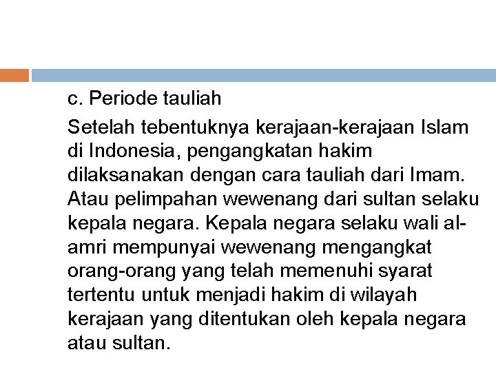 c. Periode tauliah Setelah tebentuknya kerajaan-kerajaan Islam di Indonesia, pengangkatan hakim dilaksanakan dengan cara c. Periode tauliah Setelah tebentuknya kerajaan-kerajaan Islam di Indonesia, pengangkatan hakim dilaksanakan dengan cara