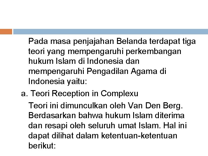 Pada masa penjajahan Belanda terdapat tiga teori yang mempengaruhi perkembangan hukum Islam di Indonesia Pada masa penjajahan Belanda terdapat tiga teori yang mempengaruhi perkembangan hukum Islam di Indonesia