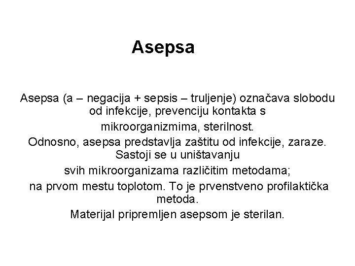 Asepsa (a – negacija + sepsis – truljenje) označava slobodu od infekcije, prevenciju kontakta