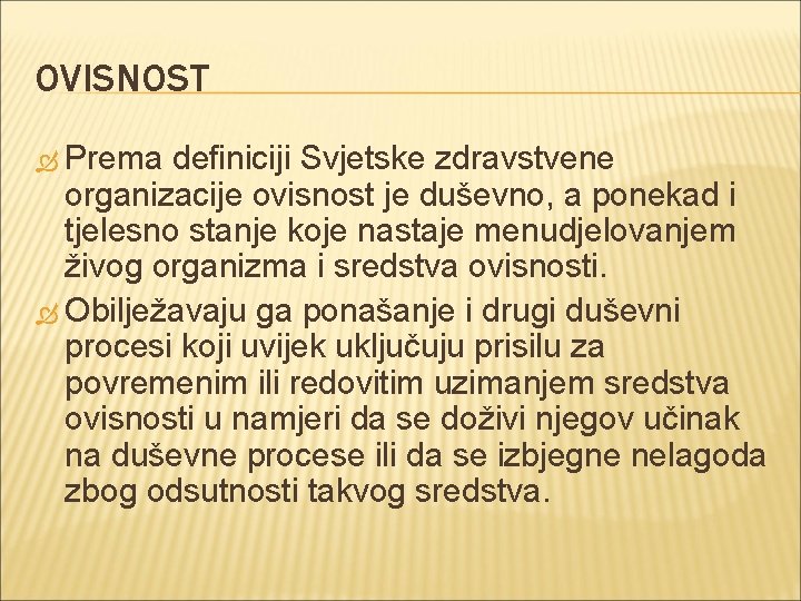 OVISNOST Prema definiciji Svjetske zdravstvene organizacije ovisnost je duševno, a ponekad i tjelesno stanje