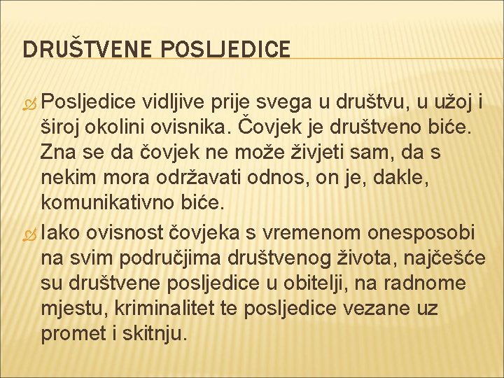 DRUŠTVENE POSLJEDICE Posljedice vidljive prije svega u društvu, u užoj i široj okolini ovisnika.