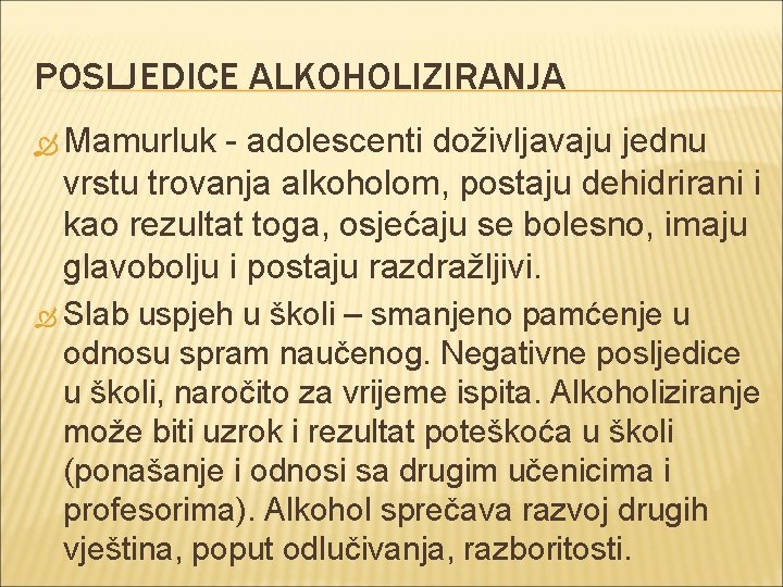 POSLJEDICE ALKOHOLIZIRANJA Mamurluk - adolescenti doživljavaju jednu vrstu trovanja alkoholom, postaju dehidrirani i kao