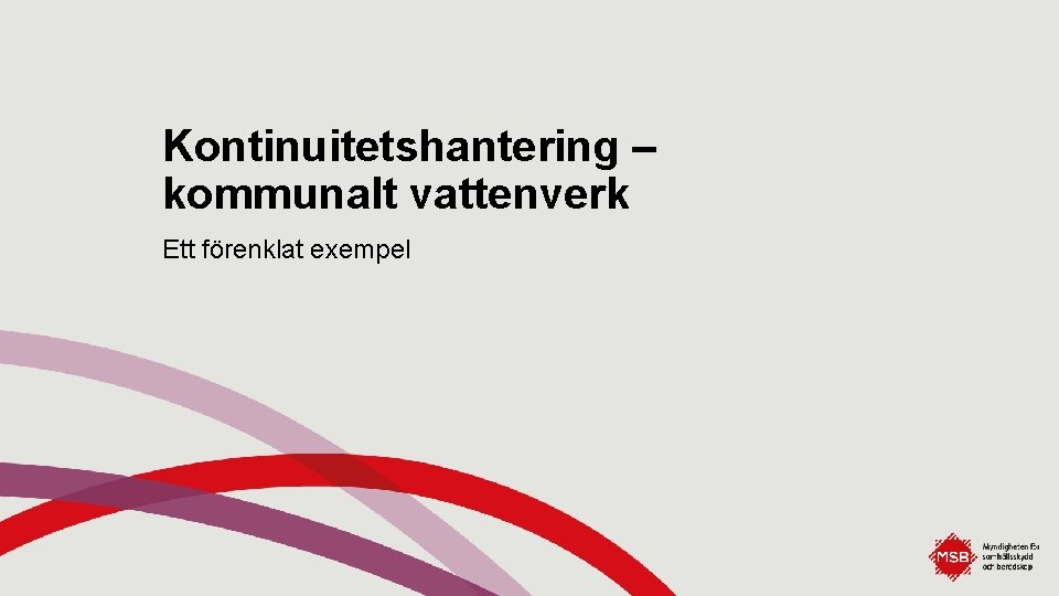 Kontinuitetshantering – kommunalt vattenverk Ett förenklat exempel 