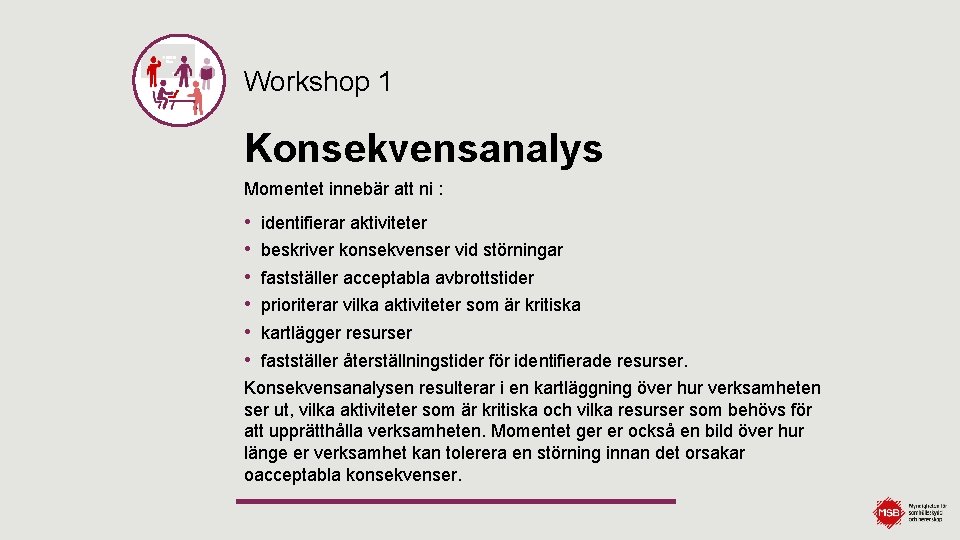 Workshop 1 Konsekvensanalys Momentet innebär att ni : • • • identifierar aktiviteter beskriver