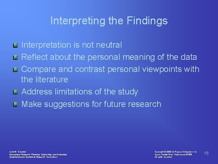 Interpreting the Findings Interpretation is not neutral Reflect about the personal meaning of the