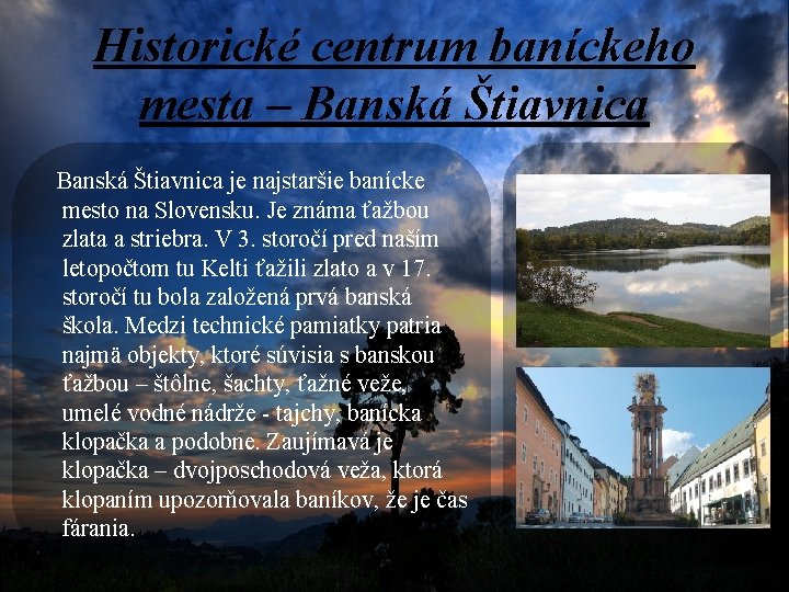 Historické centrum baníckeho mesta – Banská Štiavnica je najstaršie banícke mesto na Slovensku. Je