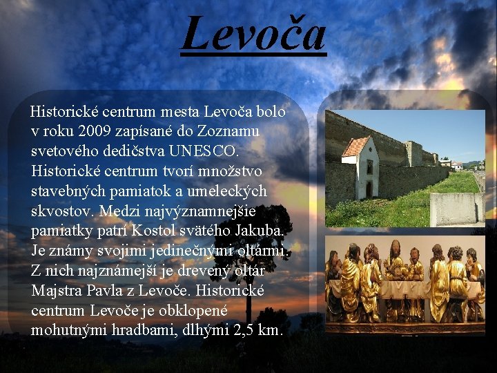 Levoča Historické centrum mesta Levoča bolo v roku 2009 zapísané do Zoznamu svetového dedičstva