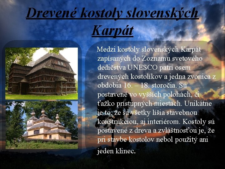 Drevené kostoly slovenských Karpát Medzi kostoly slovenských Karpát zapísaných do Zoznamu svetového dedičstva UNESCO