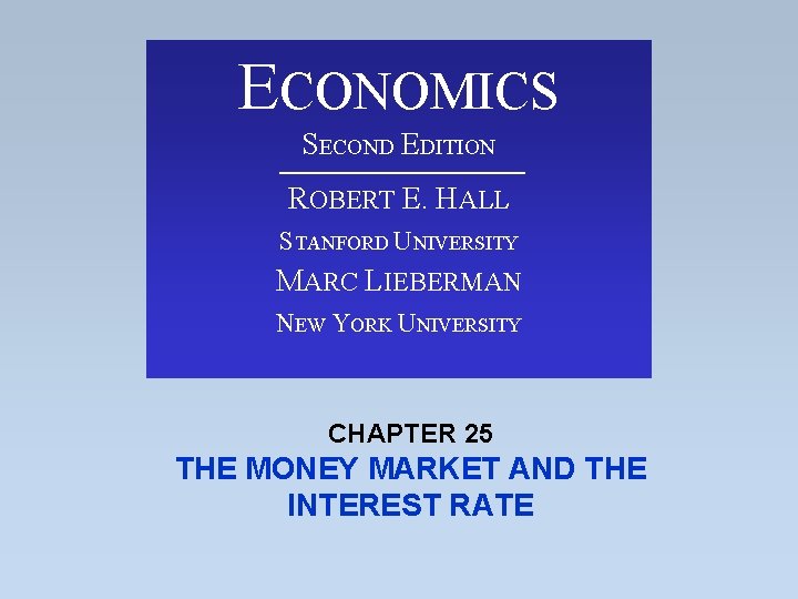 ECONOMICS SECOND EDITION ROBERT E. HALL STANFORD UNIVERSITY MARC LIEBERMAN NEW YORK UNIVERSITY CHAPTER