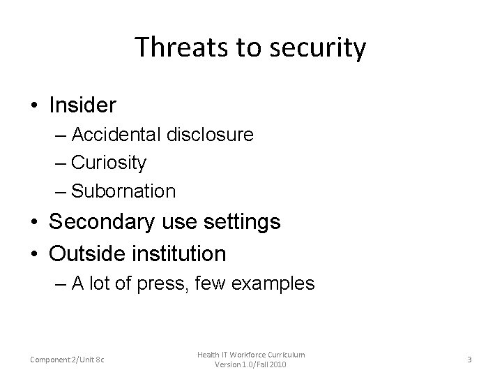Threats to security • Insider – Accidental disclosure – Curiosity – Subornation • Secondary