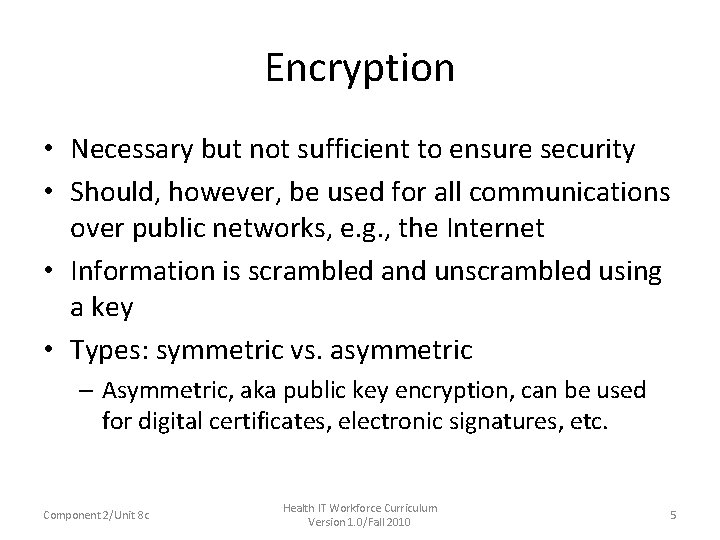 Encryption • Necessary but not sufficient to ensure security • Should, however, be used