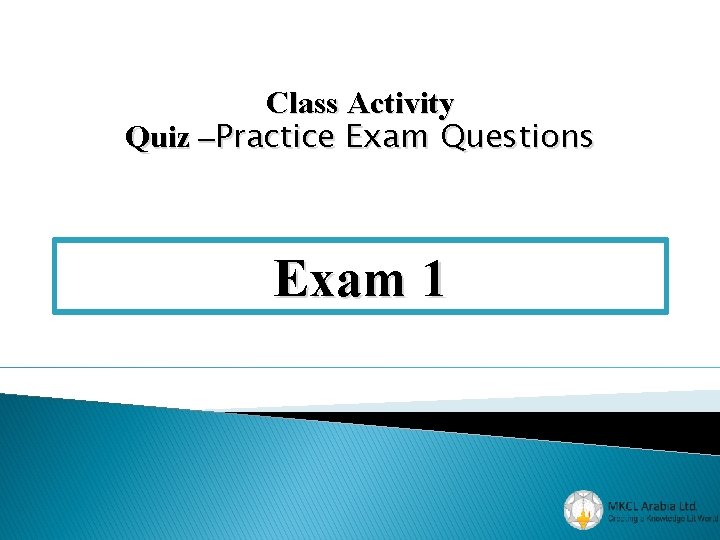 Class Activity Quiz –Practice Exam Questions Exam 1 