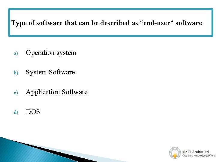 Type of software that can be described as “end-user” software a) Operation system b)