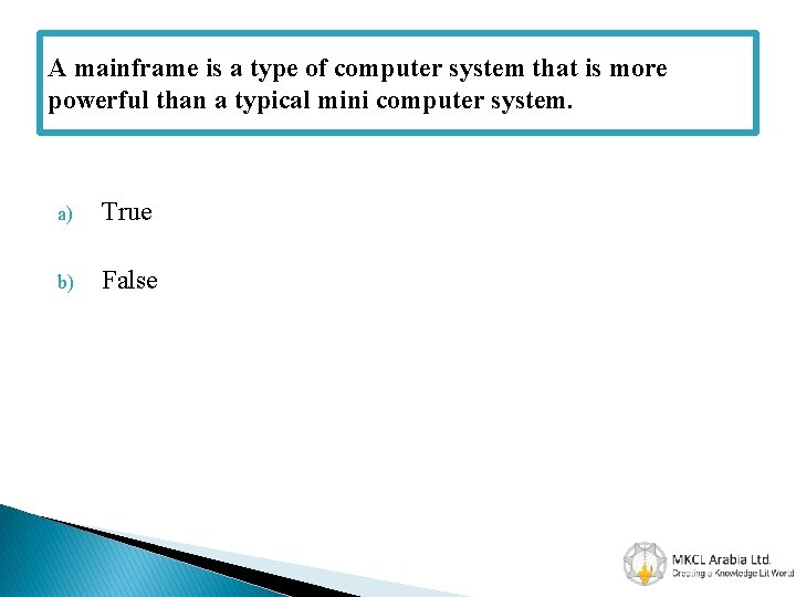 A mainframe is a type of computer system that is more powerful than a