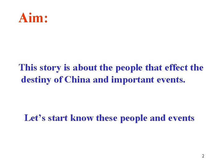 Aim: This story is about the people that effect the destiny of China and Aim: This story is about the people that effect the destiny of China and