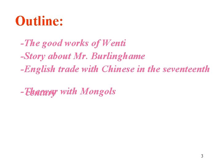 Outline: -The good works of Wenti -Story about Mr. Burlinghame -English trade with Chinese Outline: -The good works of Wenti -Story about Mr. Burlinghame -English trade with Chinese