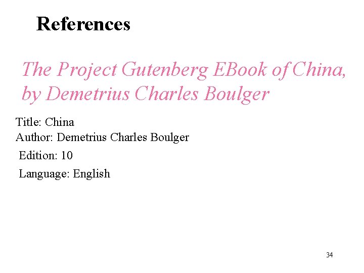 References The Project Gutenberg EBook of China, by Demetrius Charles Boulger Title: China Author: References The Project Gutenberg EBook of China, by Demetrius Charles Boulger Title: China Author: