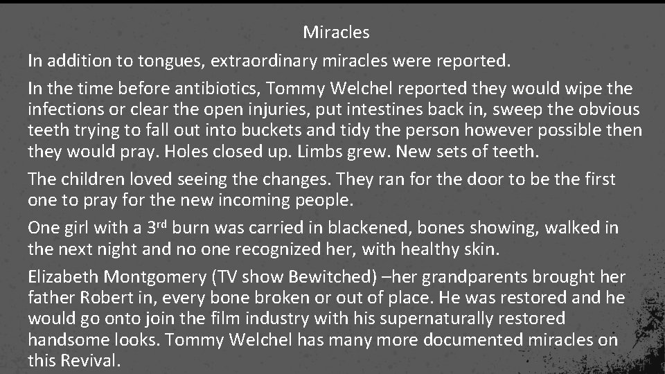 Miracles In addition to tongues, extraordinary miracles were reported. In the time before antibiotics,