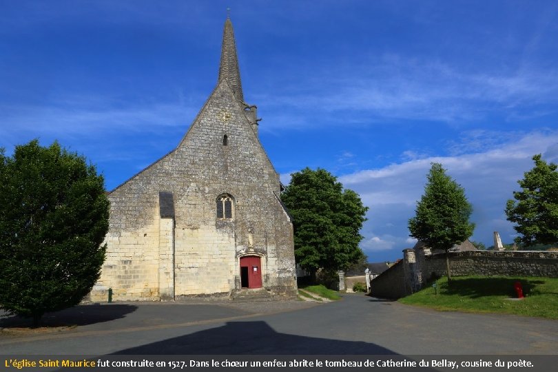 L’église Saint Maurice fut construite en 1527. Dans le chœur un enfeu abrite le