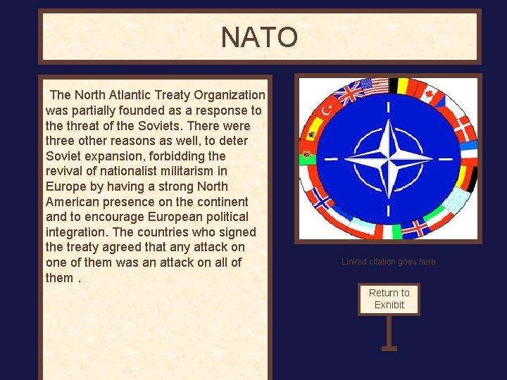 NATO The North Atlantic Treaty Organization was partially founded as a response to the