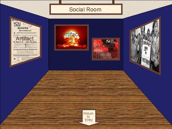 Social Room 1 Artifact 2 Artifact 3 Return to Entry Artifact 4 