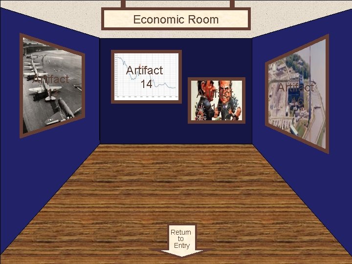 Economic Room 4 Artifact 13 Artifact 14 Artifact 15 Return to Entry Artifact 16