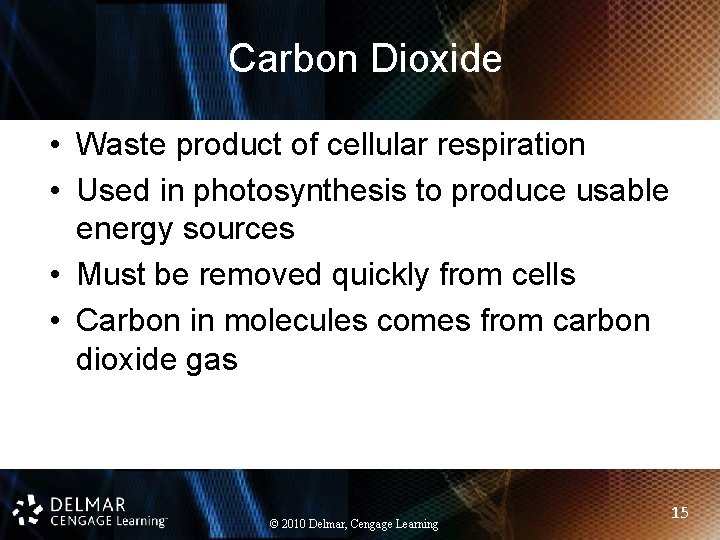Carbon Dioxide • Waste product of cellular respiration • Used in photosynthesis to produce