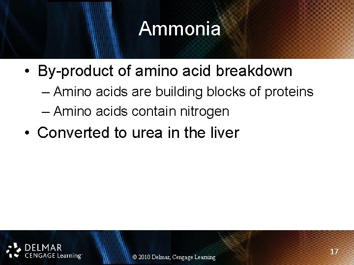 Ammonia • By-product of amino acid breakdown – Amino acids are building blocks of
