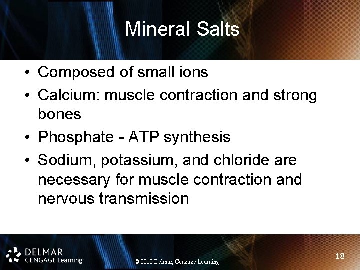 Mineral Salts • Composed of small ions • Calcium: muscle contraction and strong bones