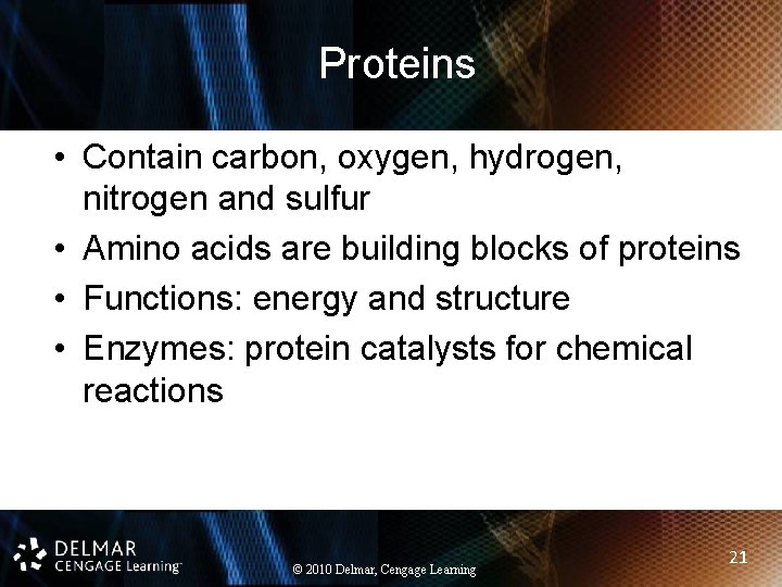 Proteins • Contain carbon, oxygen, hydrogen, nitrogen and sulfur • Amino acids are building