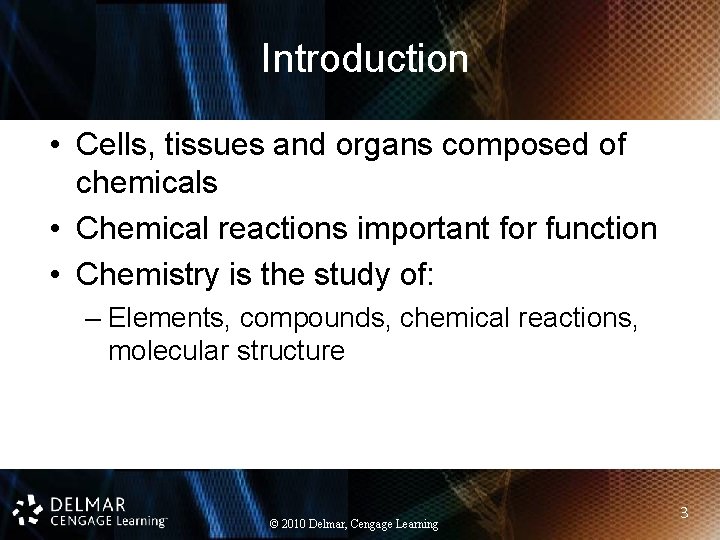 Introduction • Cells, tissues and organs composed of chemicals • Chemical reactions important for