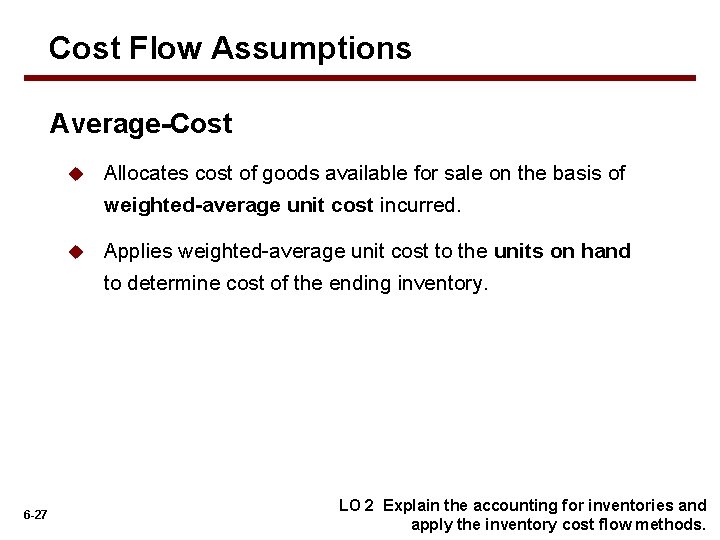 Cost Flow Assumptions Average-Cost 6 -27 u Allocates cost of goods available for sale
