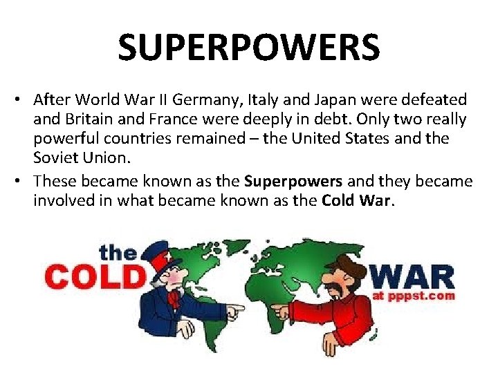 SUPERPOWERS • After World War II Germany, Italy and Japan were defeated and Britain