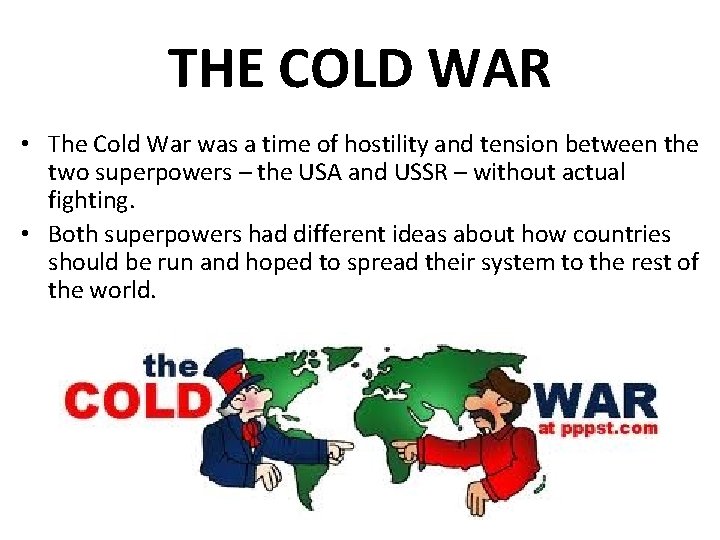 THE COLD WAR • The Cold War was a time of hostility and tension