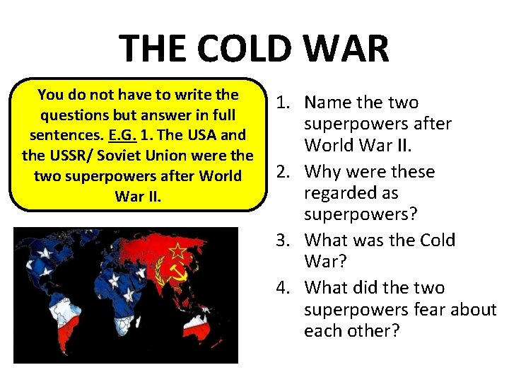 THE COLD WAR You do not have to write the questions but answer in